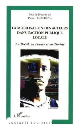 La mobilisation des acteurs dans l'action publique locale - au Brésil, en France et en Tunisie