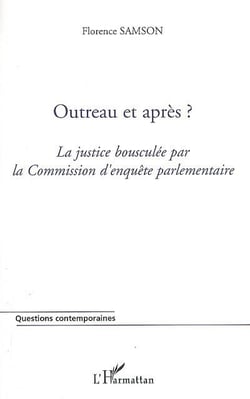 Outreau et après ? - la justice bousculée par la commission d'enquête parlementaire
