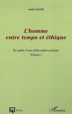 L'homme entre temps et éthique - en quête d'une philosophie pratique Tome 1