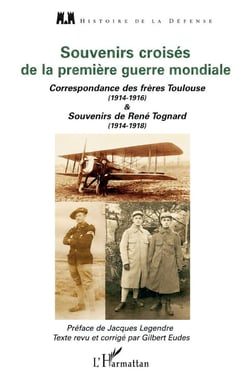 Souvenirs croisés de la première guerre mondiale - correspondance des frères Toulouse (1914-1916) et  souvenirs de René Tognard (1914-1918)