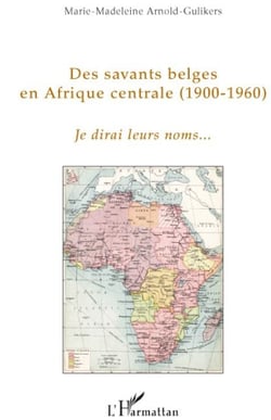 Des savants belges en afrique centrale (1900-1960) - je dirai leurs noms...