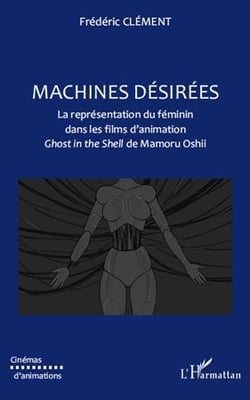 Machines désirées - la représentation du féminin dans les films d'animation  ghost in the shell de mamoru oshii