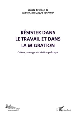 Résister dans le travail et dans la migration t.5 - colère, courage et création politique