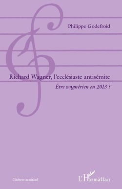 Richard Wagner, l'ecclésiaste antisémite - être wagnérien en 2013 ?
