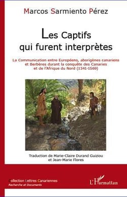 Les captifs qui furent interprètes - la communication entre européens, aborigènes canariens et berbères durant la conquête des Canaries et de l'Afrique du Nord (1341-1569)