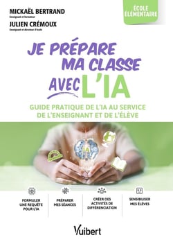 Métier enseignant : Je prépare ma classe avec l'IA - élémentaire : Guide pratique de l'IA au service de l'enseignant et de l'élève