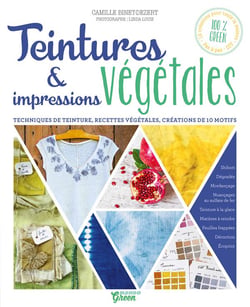 Teintures & impressions végétales - techniques de teinture, recettes végétales, créations de 10 motifs