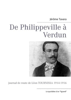 De Philippeville à Verdun - journal de route de Léon Tournissa 1914-1916