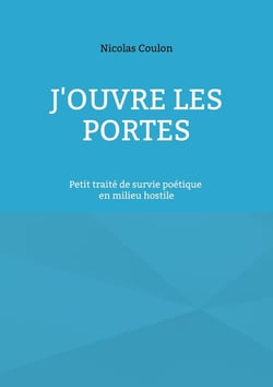 J'ouvre les portes : petit traité de survie poétique