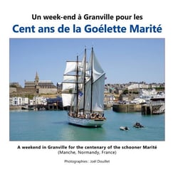 Un week-end à Granville pour les cent ans de la goélette Marité : A weekend in Granville for the centenary of the schooner Marité (Manche, Normandy, France)