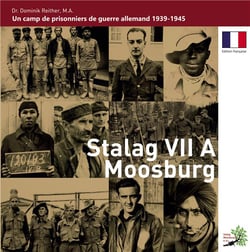 Stalag VII A Moosburg : Un camp de prisonniers de guerre allemand 1939 - 1945