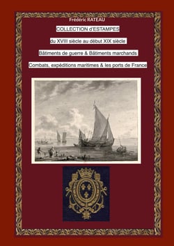 Collection d'estampes du XVIII au début XIX siècle : Bâtiments de guerre et Bâtiments marchands Combats et Expéditions Maritimes Ports de France