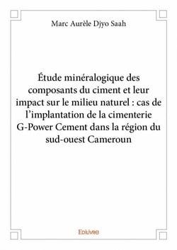 Étude minéralogique des composants du ciment et leur impact sur le milieu naturel : cas de l'implantation de la cimenterie g-power cement dans la région du sud-ouest cameroun