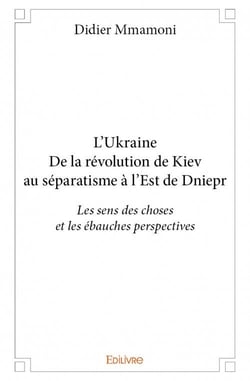 L'Ukraine - de la révolution de Kiev au séparatisme a l'est de Dniepr
