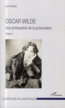 Oscar Wilde Tome 1 - une philosophie de la provocation