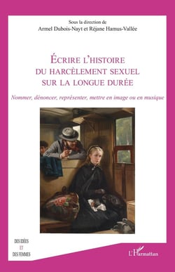 Écrire l'histoire du harcèlement sexuel sur la longue durée : Nommer, dénoncer, représenter, mettre en image ou en musique