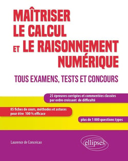 Maîtriser le calcul et le raisonnement numérique - tous examens, tests et concours