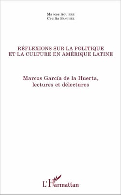 Réflexions sur la politique et culture en Amérique latine - Marcos Garcia de la Huerta, lectures et délecteures