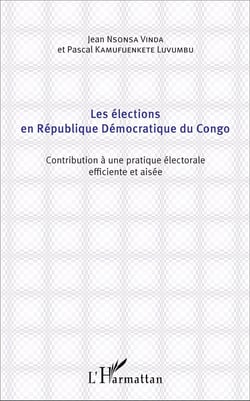 Les élections en République Démocratique du Congo - contribution à une pratique électorale efficiente et aisée