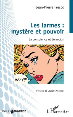 Les larmes : mystère et pouvoir - la conscience et l'émotion