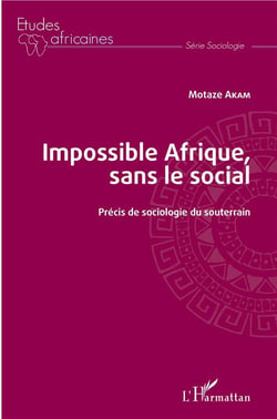 Impossible afrique, sans le social - précis de sociologie du souterrain