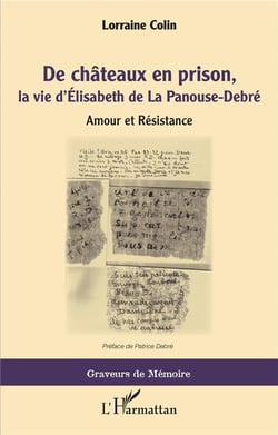 De châteaux en prison, la vie d'Elisabeth de la Panouse-Debré : amour et Résistance