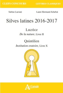 Silves latines 2016-2017 - Lucrèce, de la nature livre II - Quintilien, institution oratoire livre X