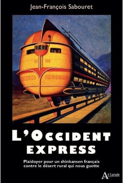 L'occident express : plaidoyer pour un shinkansen français contre le désert rural qui nous guette