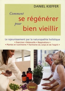 Comment se régénérer pour bien vieillir : le rajeunissement par la naturopathie holistique