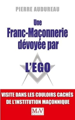 Une franc-maçonnerie dévoyée par l'ego - dans les couloirs cachés de l'institution maçonnique