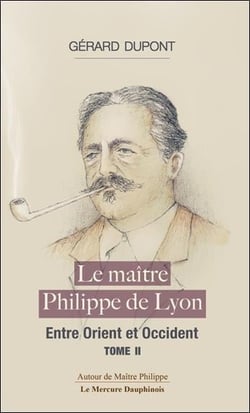 Le maître Philippe Tome 2 : Entre Orient et Occident