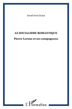Le socialisme romantique - pierre leroux et ses compagnons