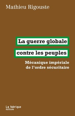 La guerre globale contre les peuples : Mécanique impériale de l'ordre sécuritaire