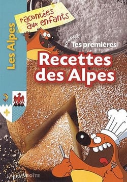 Tes premières recettes des Alpes