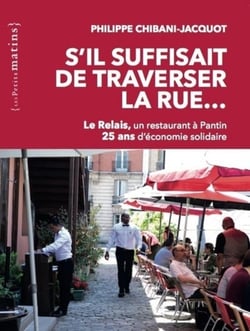 S'il suffisait de traverser la rue... le Relais, un restaurant à Pantin - 25 ans d'économie solidaire