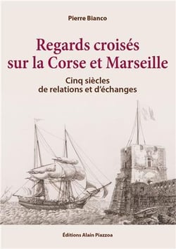 Regards croisés sur la Corse et Marseille - cinq siècles de relations et d'échanges