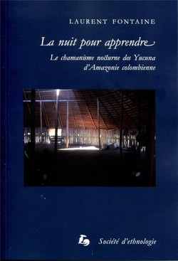 La nuit pour apprendre : le chamanisme nocturne des yucuna d'amazonie colombienne