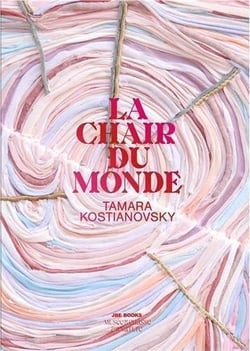 Tamara Kostianovsky : La chair du monde