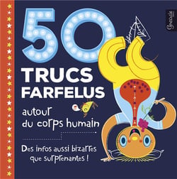 50 trucs farfelus autour du corps humain - des infos aussi bizarres que surprenantes !