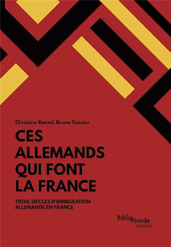 Ces Allemands qui font la France - trois siècles d'immigration allemande en France