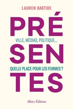 Présentes : ville, médias, politique... quelle place pour les femmes ?