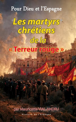 Pour Dieu et l'Espagne - les martyrs chrétiens de la  "terreur rouge"