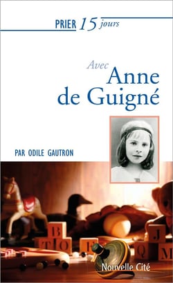 Prier 15 jours avec... : Anne de Guigné