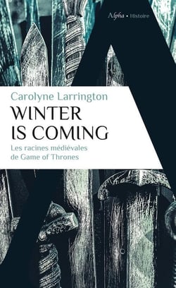Winter is coming - les racines médiévales de Game of Thrones