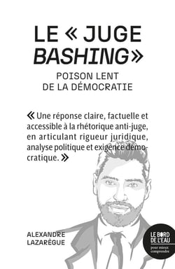 Le « juge bashing » : Poison lent de la démocratie
