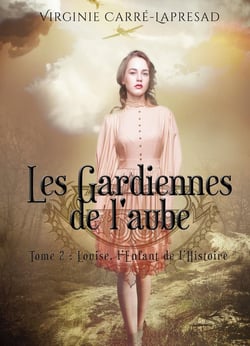 Les gardiennes de l'aube : Louise, l'enfant de l'Histoire
