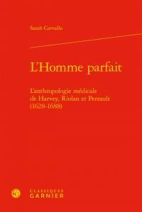 L'homme parfait - l'anthropologie médicale de Harvey, Riolan et Perrault (1628-1688)