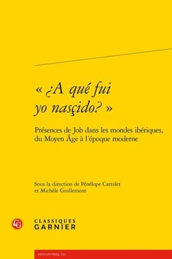 «¿A qué fui yo nasçido? » : présences de Job dans les mondes ibériques, du Moyen Âge à l'époque moderne