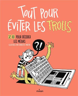 Tout pour éviter les trolls : 32 BD pour décoder les médias