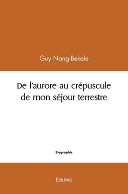 De l aurore au crepuscule de mon sejour terrestre -  convictions et souvenances de mortel